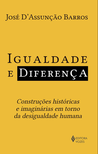 Igualdade e diferença: Construções históricas e imaginárias em torno da desigualdade humana, de Barros, José D. Editora Vozes Ltda., capa mole em português, 2016