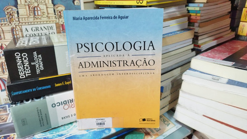 Psicologia Aplicada À Administração Maria A. Ferreira Aguiar