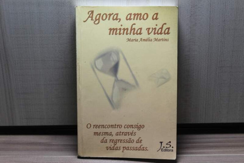 Livro Agora, Amo A Minha Vida - Maria Amélia Martins
