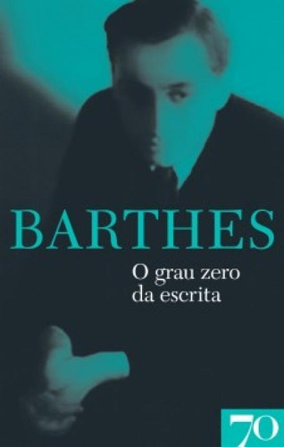 O GRAU ZERO DA ESCRITA, de Barthes, Roland. Editorial EDICOES 70 - ALMEDINA, tapa mole en português