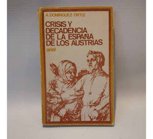 Crisis Y Decadencia España De Los Austrias Dominguez Ortiz 