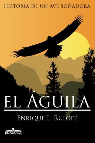 Libro : El Aguila Historia De Un Ave Soñadora - Ruloff, M 