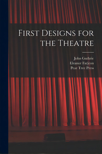 First Designs For The Theatre, De Guthrie, John. Editorial Legare Street Pr, Tapa Blanda En Inglés