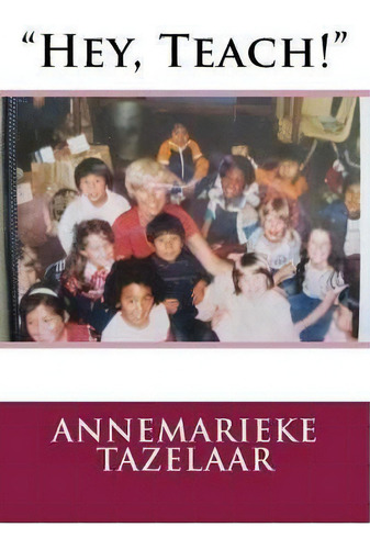 Hey, Teach! , De Annemarieke Tazelaar. Editorial Createspace Independent Publishing Platform, Tapa Blanda En Inglés