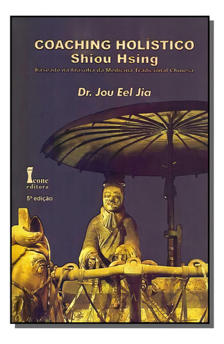 Coaching Holistico Shiou Hsing Baseado Na Filosofi, De Dr Jou Eel Jia. Editora Icone, Capa Mole Em Português, 2021