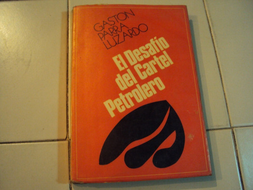 Libro: El Desafio Del Cartel Petrolero. Por: Gaston Parra L.