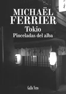 Tokio, De Michaël Ferrier, Mercedes Fernandez Cuesta, Michaël Ferrier, Mercedes Fernandez Cuesta. Editorial Gallo Nero En Español