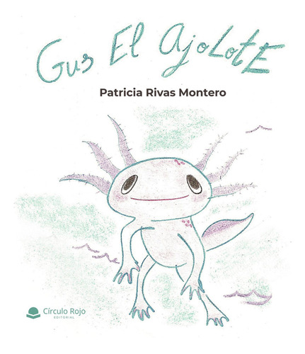 Gus El Ajolote: No aplica, de Rivas Montero , Patricia.. Serie 1, vol. 1. Grupo Editorial Círculo Rojo SL, tapa pasta blanda, edición 1 en español, 2021