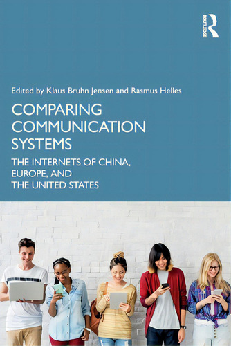 Comparing Communication Systems: The Internets Of China, Europe, And The United States, De Helles, Rasmus., Vol. 1. Editorial Routledge, Tapa Blanda En Inglés