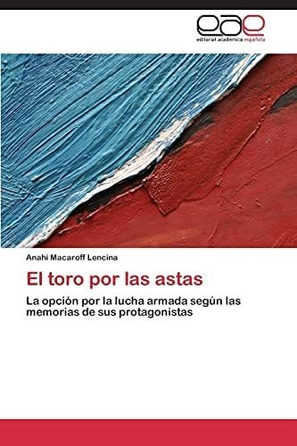 Libro: El Toro Por Astas: La Opción Por Lucha Armada S&..