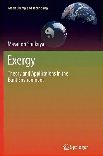 Exergy : Theory And Applications In The Built Environment, De Masanori Shukuya. Editorial Springer London Ltd, Tapa Blanda En Inglés, 2014