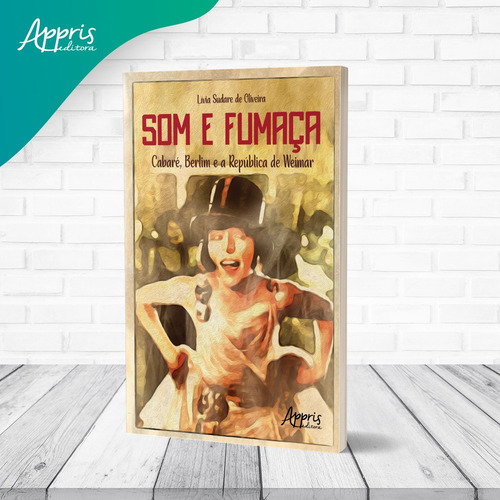 Som e Fumaça: Cabaré, Berlim e a República de Weimar, de Sudare, Livia. Editorial Appris Editora e Livraria Eireli - ME, capa mole em português, 2022