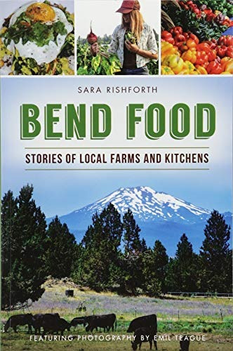 Bend Food Stories Of Local Farms And Kitchens (american Pala