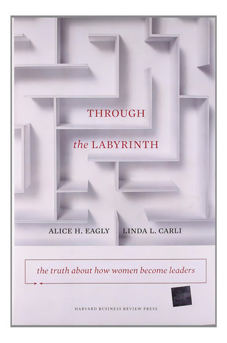 Libro Through The Labyrinth Tapa Dura En Ingles, De Eagly, Alice H.. Editorial Harvard Business Review Press, Tapa Dura En Inglés