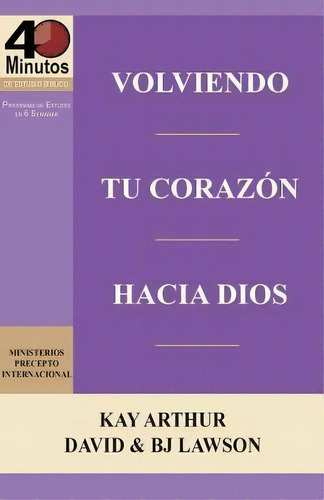 Volviendo Tu Corazon Hacia Dios / Turning Your Heart Towards God (40 Minute Bible Studies), De Kay Arthur. Editorial Precept Minstries International, Tapa Blanda En Español