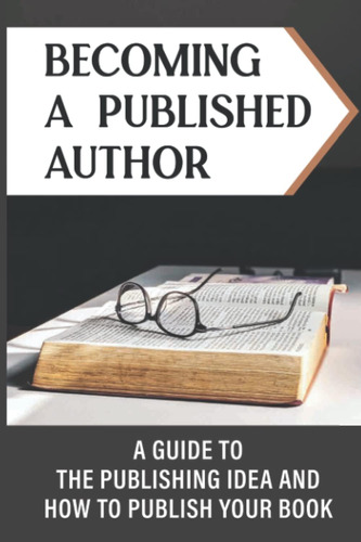 Libro: Becoming A Published Author: A Guide To The Publishin