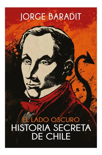 El Lado Oscuro. Historia Secreta De Chile - Baradit - Libro