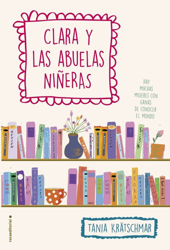 Clara Y Las Abuelas Niñeras: Hay muchas mujeres con ganas de conocer el mundo, de Tania Kratschmar. Roca Editorial, edición 1 en español