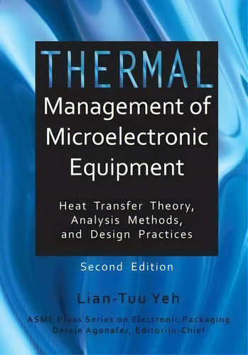 Thermal Management Of Microelectronic Equipment : Heat Transfer Theory, Analysis Methods, And Des..., De Lian-tuu Yeh. Editorial American Society Of Mechanical Engineers,u.s., Tapa Dura En Inglés