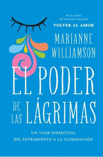 El poder de las lágrimas: El viaje espiritual del sufrimiento a la iluminación, de Marianne Williamson., vol. 1.0. Editorial Books4Pocket, tapa blanda, edición 1.0 en español, 2022