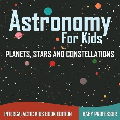 Libro Astronomy For Kids : Planets, Stars And Constellati...