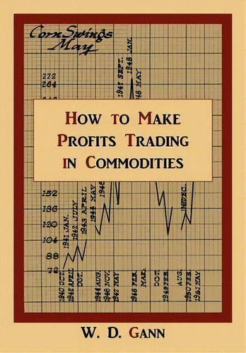 How To Make Profits Trading In Commodities : A Study Of The Commodity Market, De W D Gann. Editorial Martino Fine Books, Tapa Blanda En Inglés