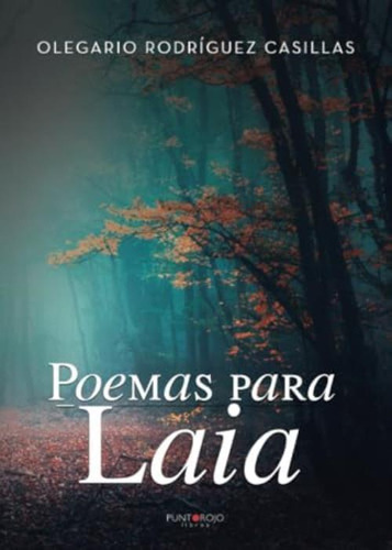 Poemas Para Laia (spanish Edition), De Rodríguez Casillas, Olegario. Editorial Punto Rojo Libros, S.l., Tapa Blanda En Español