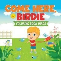 Come Here, Birdie - Coloring Book Birds - Educando Kids