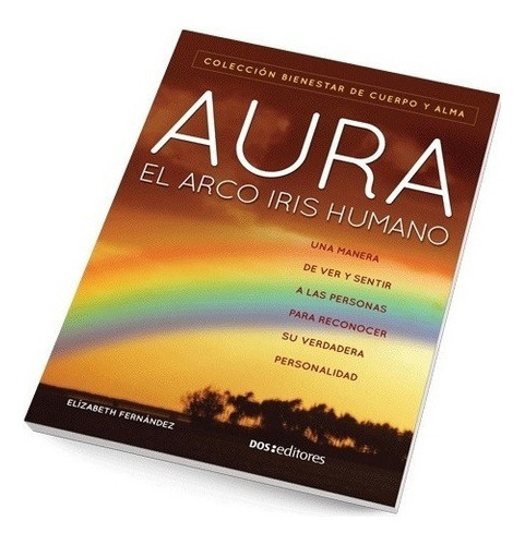 Aura El Arcoiris Del Humano, de Elízabeth Fernández. Editorial Dos Tintas Editores, tapa blanda, edición 1 en español