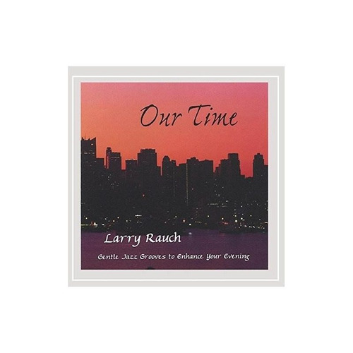 Rauch Larry Our Time Usa Import Cd Nuevo