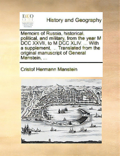 Memoirs Of Russia, Historical, Political, And Military, From The Year M Dcc Xxvii, To M Dcc Xliv...., De Manstein, Cristof Hermann., Vol. 1. Editorial Gale Ecco Print Ed, Tapa Blanda En Inglés
