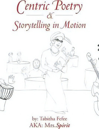 Centric Poetry & Storytelling In Motion, De Mrs Spirit. Editorial Authorhouse, Tapa Blanda En Inglés