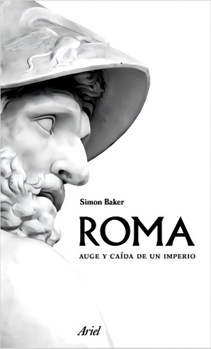 Roma. Auge Y Caida De Un Imperio