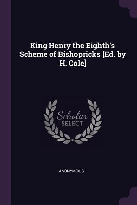 Libro King Henry The Eighth's Scheme Of Bishopricks [ed. ...