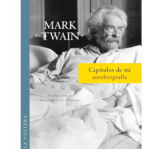 Capítulos De Mi Autobiografía /878: Capítulos De Mi Autobiografía /878, De Mark Twain. Serie No Aplica, Vol. No Aplica. Editorial La Pollera, Tapa Blanda, Edición No Aplica En Castellano, 1900