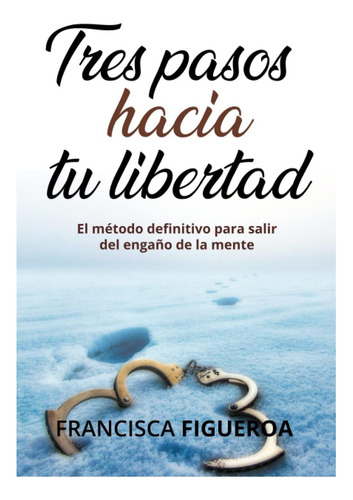 Libro: Tres Pasos Hacia Tu Libertad: El Método Definitivo Pa