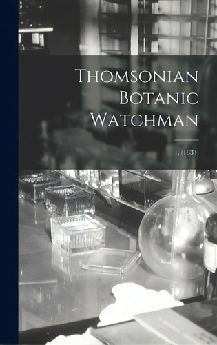 Thomsonian Botanic Watchman; 1, (1834), De Anonymous. Editorial Legare Street Pr, Tapa Dura En Inglés