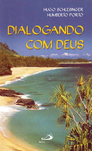 Dialogando Com Deus - Cem Orações Para Todos Os Momentos, De Hugo Schlesinger, Humberto Porto. Em Português