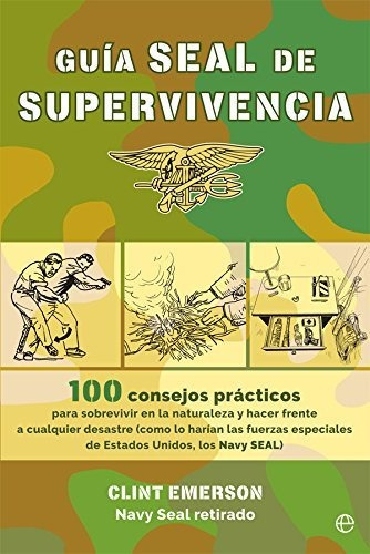 Guía Seal De Supervivencia: 100 Consejos Prácticos Para Sobr