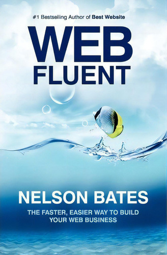 Web Fluent - The Faster, Easier Way To Build Your Web Business, De Nelson Bates. Editorial Createspace Independent Publishing Platform, Tapa Blanda En Inglés
