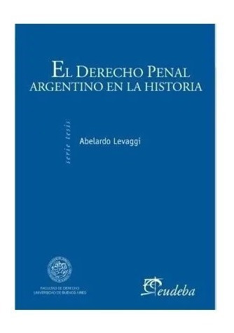 El Derecho Penal Argentino En La Historia - Levaggi Nuevo!