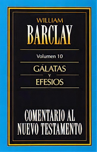 Comentario Bíblico W Barclay Gálatas Y Efesios Volumen 10