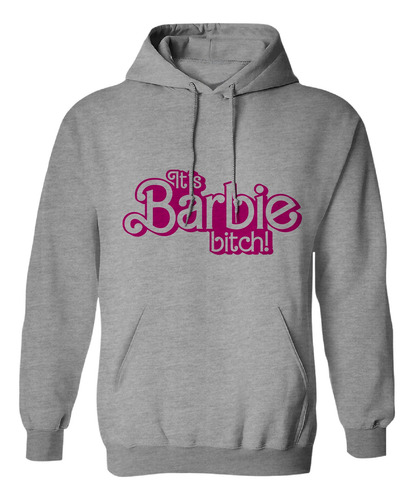 Sudadera Con Gorro It´s Barbie Barbi Bitch Letra Rosa Dama