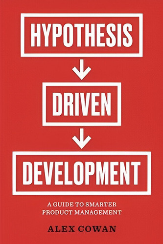 Hypothesis Driven Development