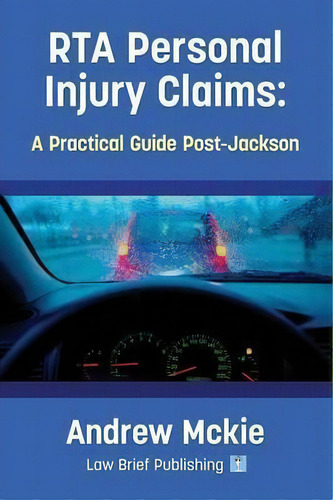 Rta Personal Injury Claims : A Practical Guide Post-jackson, De Andrew Mckie., Vol. 1. Editorial Law Brief Publishing, Tapa Blanda En Inglés