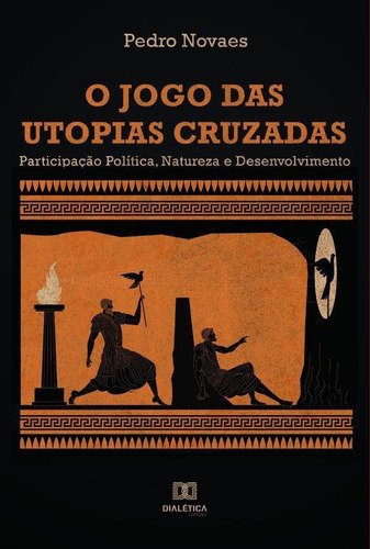 O Jogo Das Utopias Cruzadas, De Pedro Novaes. Editorial Dialética, Tapa Blanda En Portugués, 2022