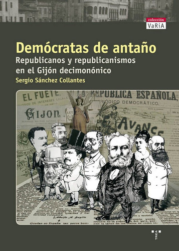 Demãâ³cratas De Antaãâ±o. Republicanos Y Republicanismos En El Gijãâ³n Decimonãâ³nico, De Sánchez Collantes, Sergio. Editorial Ediciones Trea, S.l., Tapa Blanda En Español
