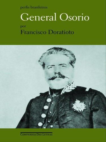 General Osorio, De Doratioto, Francisco. Editora Companhia Das Letras, Capa Mole Em Português