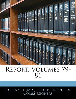 Libro Report, Volumes 79-81 - Baltimore (md ) Board Of Sc...