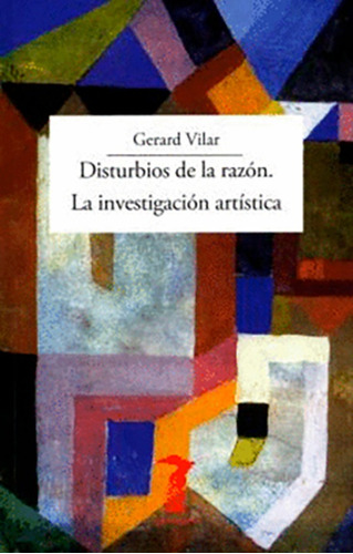 Disturbios De La Razon. La Investigacion Artistica.vilar, Ge